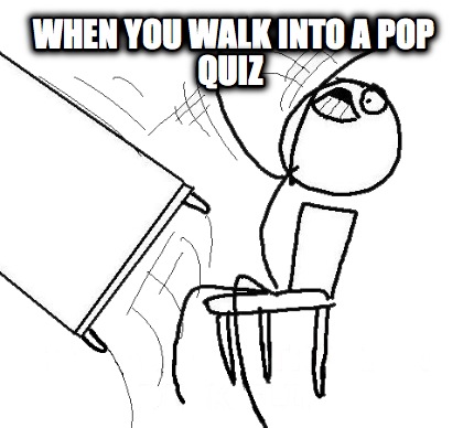 when-you-walk-into-a-pop-quiz