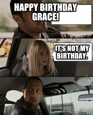 happy-birthday-grace-its-not-my-birthday