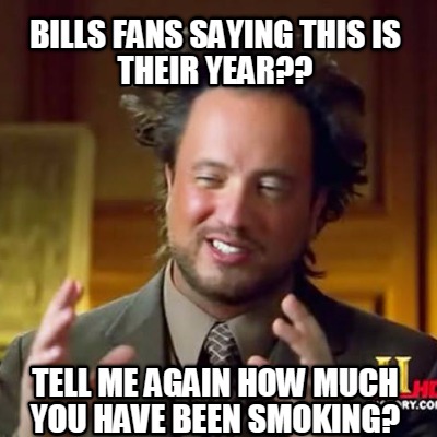 bills-fans-saying-this-is-their-year-tell-me-again-how-much-you-have-been-smokin
