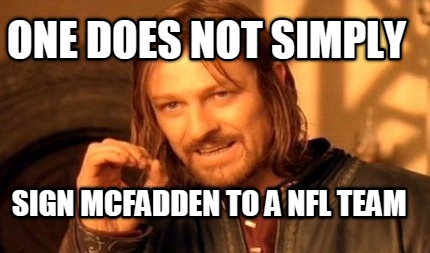 one-does-not-simply-sign-mcfadden-to-a-nfl-team