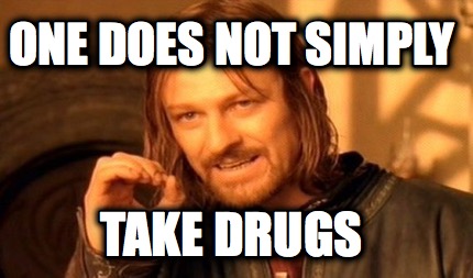 one-does-not-simply-take-drugs