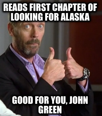 reads-first-chapter-of-looking-for-alaska-good-for-you-john-green
