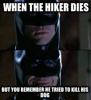 when-the-hiker-dies-but-you-remember-he-tried-to-kill-his-dog