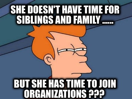 she-doesnt-have-time-for-siblings-and-family-......-but-she-has-time-to-join-org