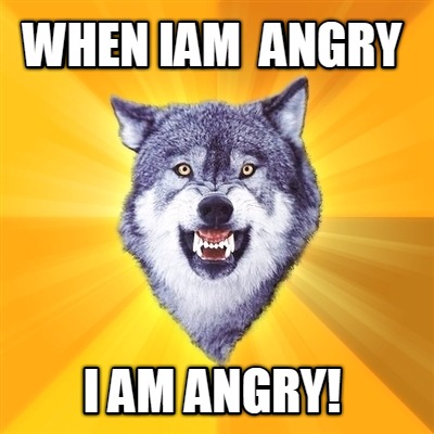 when-iam-angry-i-am-angry