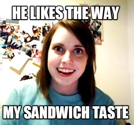 he-likes-the-way-my-sandwich-taste