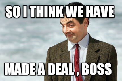so-i-think-we-have-made-a-deal-boss