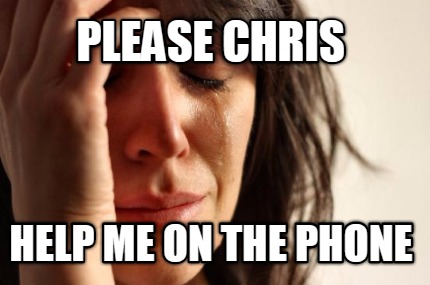 please-chris-help-me-on-the-phone