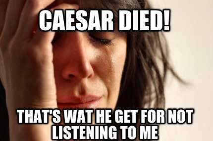 caesar-died-thats-wat-he-get-for-not-listening-to-me