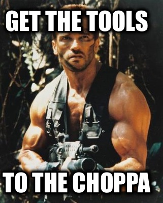 get-the-tools-to-the-choppa