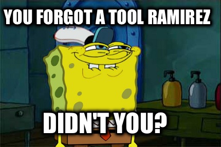 you-forgot-a-tool-ramirez-didnt-you
