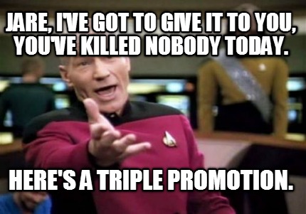 jare-ive-got-to-give-it-to-you-youve-killed-nobody-today.-heres-a-triple-promoti