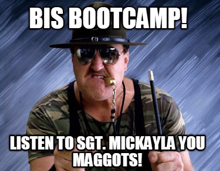 bis-bootcamp-listen-to-sgt.-mickayla-you-maggots