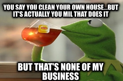 you-say-you-clean-your-own-house...but-its-actually-you-mil-that-does-it-but-tha