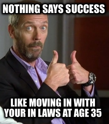 nothing-says-success-like-moving-in-with-your-in-laws-at-age-35