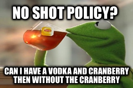 no-shot-policy-can-i-have-a-vodka-and-cranberry-then-without-the-cranberry