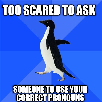 too-scared-to-ask-someone-to-use-your-correct-pronouns