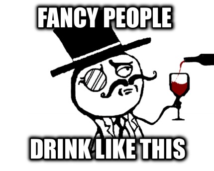 fancy-people-drink-like-this