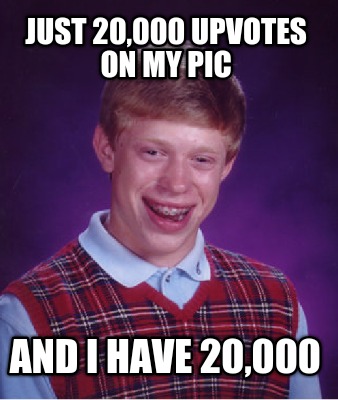 just-20000-upvotes-on-my-pic-and-i-have-20000