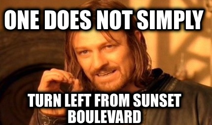 one-does-not-simply-turn-left-from-sunset-boulevard
