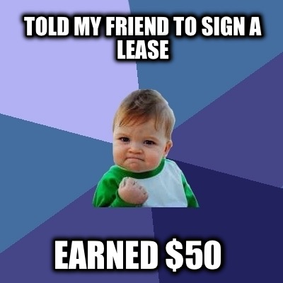 told-my-friend-to-sign-a-lease-earned-50