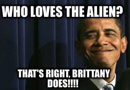 who-loves-the-alien-thats-right-brittany-does