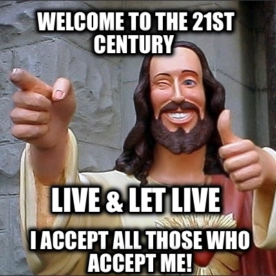 welcome-to-the-21st-century-live-let-live-i-accept-all-those-who-accept-me