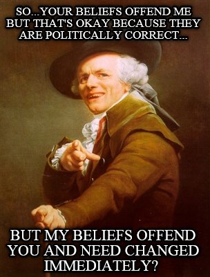 so...your-beliefs-offend-me-but-thats-okay-because-they-are-politically-correct.