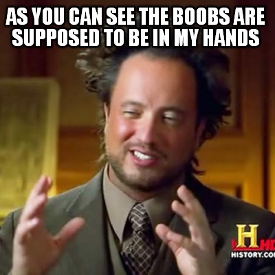 as-you-can-see-the-boobs-are-supposed-to-be-in-my-hands