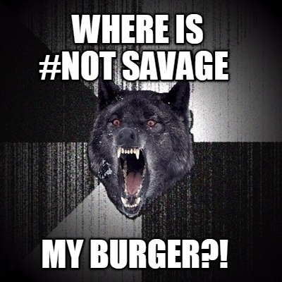 where-is-my-burger-not-savage