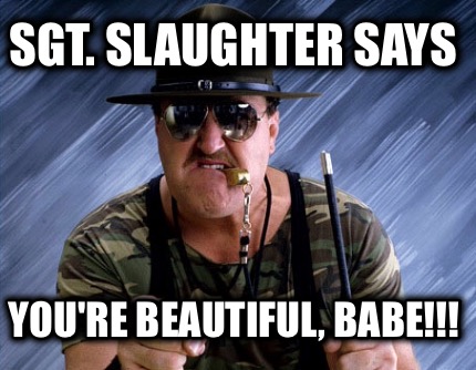 sgt.-slaughter-says-youre-beautiful-babe9