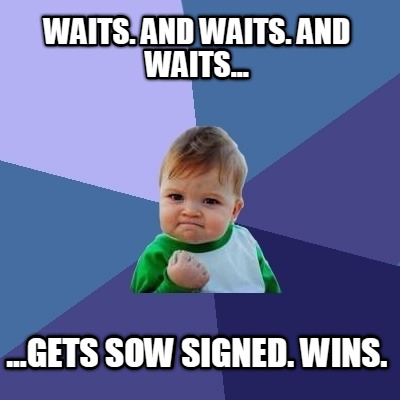 waits.-and-waits.-and-waits...-...gets-sow-signed.-wins