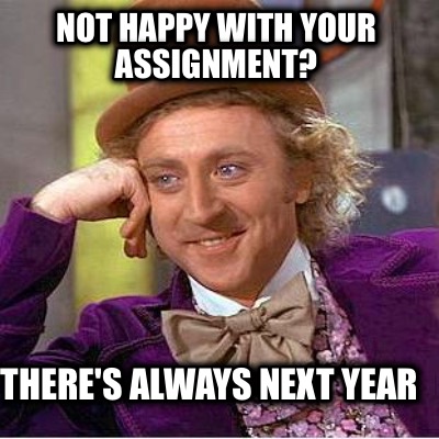 not-happy-with-your-assignment-theres-always-next-year
