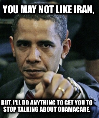 you-may-not-like-iran-but-ill-do-anything-to-get-you-to-stop-talking-about-obama