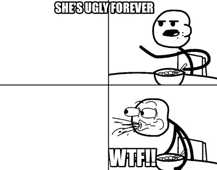 shes-ugly-forever-wtf