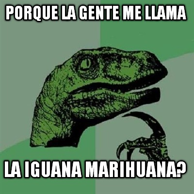 porque-la-gente-me-llama-la-iguana-marihuana