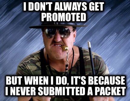 i-dont-always-get-promoted-but-when-i-do-its-because-i-never-submitted-a-packet