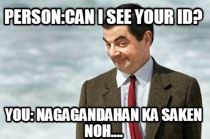 personcan-i-see-your-id-you-nagagandahan-ka-saken-noh