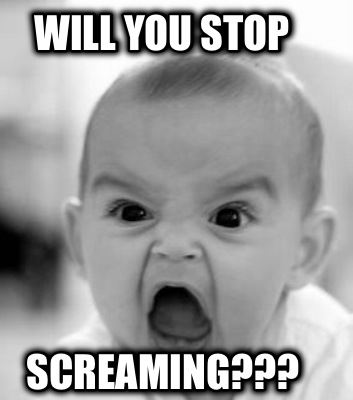 will-you-stop-screaming