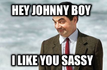 hey-johnny-boy-i-like-you-sassy