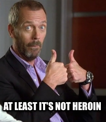 at-least-its-not-heroin7