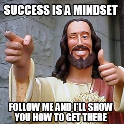 success-is-a-mindset-follow-me-and-ill-show-you-how-to-get-there