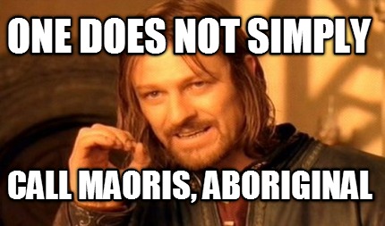 one-does-not-simply-call-maoris-aboriginal
