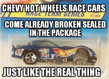 chevy-hot-wheels-race-cars-come-already-broken-sealed-in-the-package-just-like-t