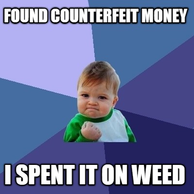 found-counterfeit-money-i-spent-it-on-weed