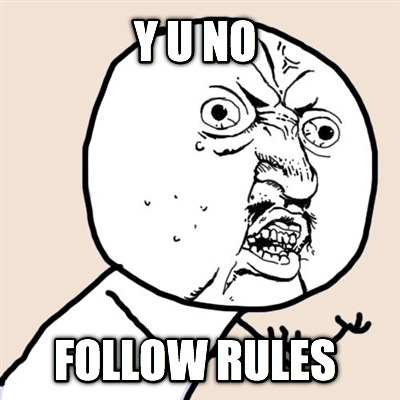 y-u-no-follow-rules