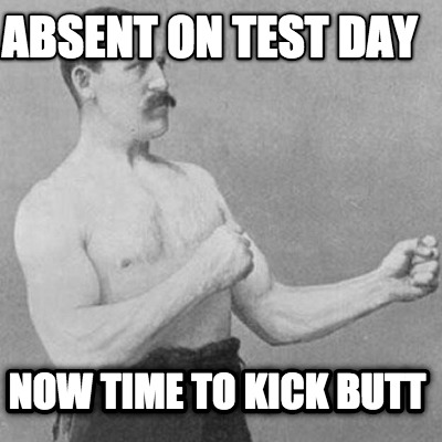 absent-on-test-day-now-time-to-kick-butt