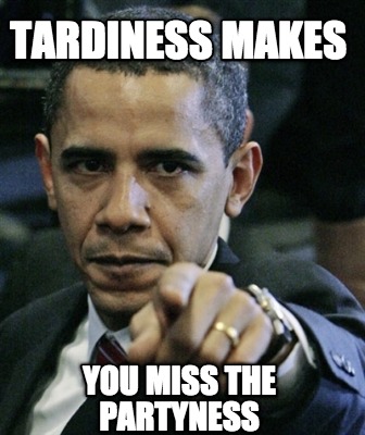 tardiness-makes-you-miss-the-partyness
