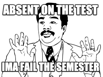 absent-on-the-test-ima-fail-the-semester