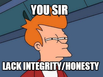 you-sir-lack-integrityhonesty